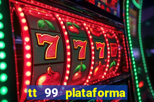 tt 99 plataforma de jogos